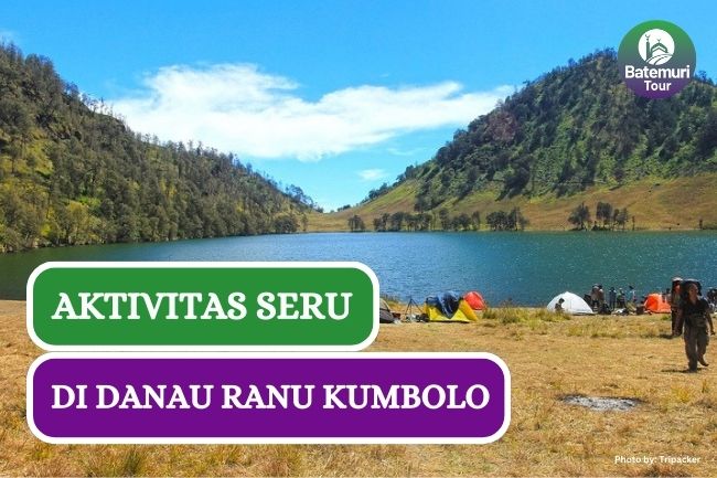Danau Ranu 3 Aktivitas yang Bisa Kamu Lakukan di Danau Ranu Kumbolo