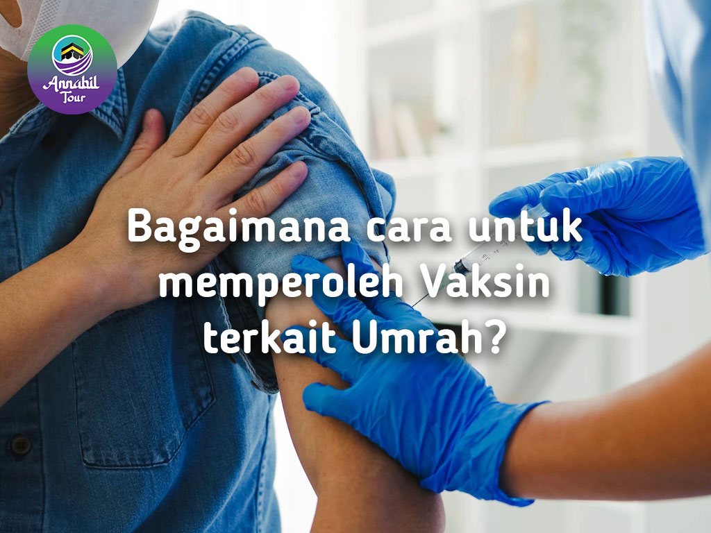 Bagaimana cara untuk memperoleh Vaksin terkait Umrah ?