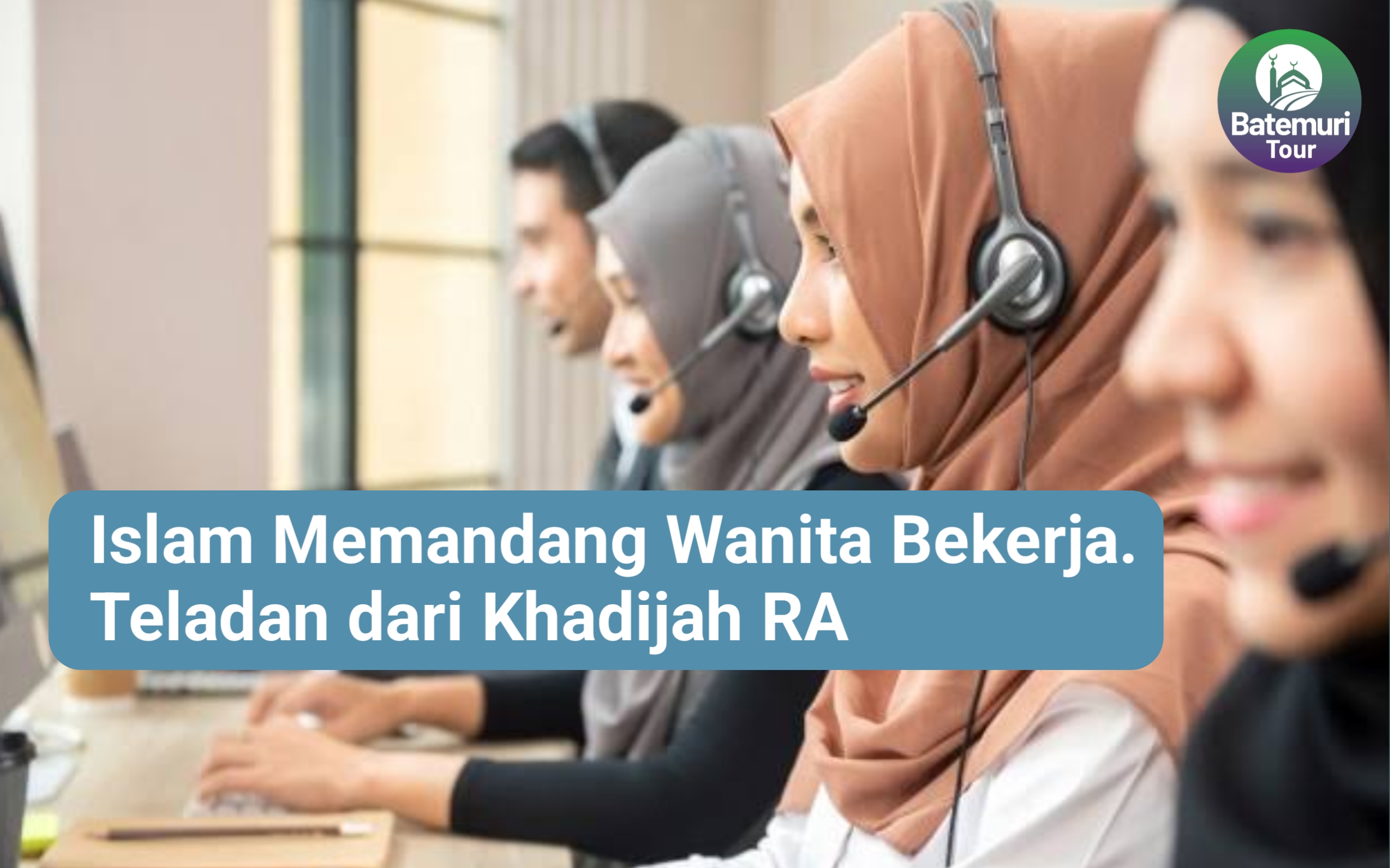 Bagaimana Islam Memandang Wanita Bekerja? Sebuah Teladan dari Khadijah RA