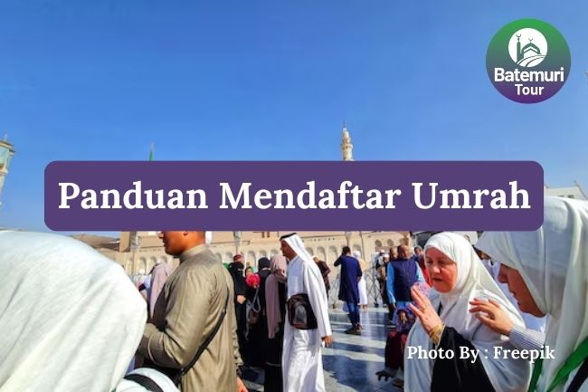 9 Panduan Mendaftar Umrah untuk Pemula, Langkah-Langkah dan Tips Penting